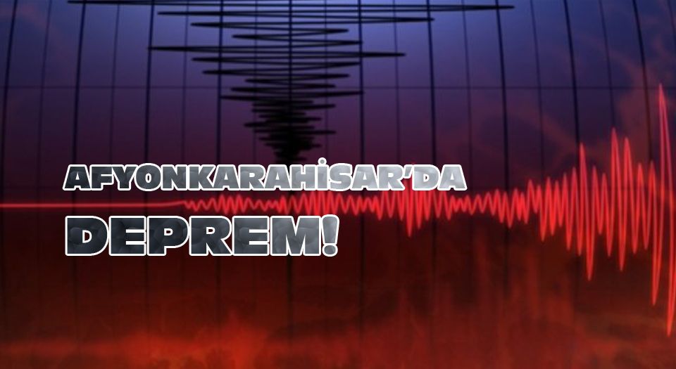 Afyonkarahisar'da deprem!