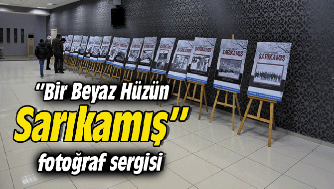 “BİR BEYAZ HÜZÜN SARIKAMIŞ’’ FOTOĞRAF SERGİSİ