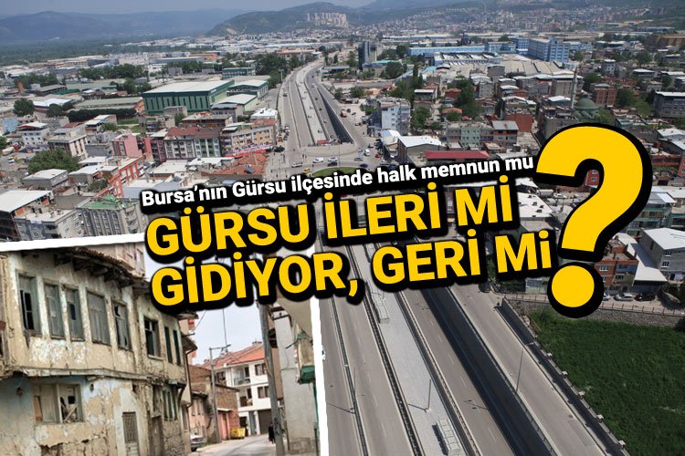 Bursa'nın Gürsu ilçesi ileri mi gidiyor, geri mi? -