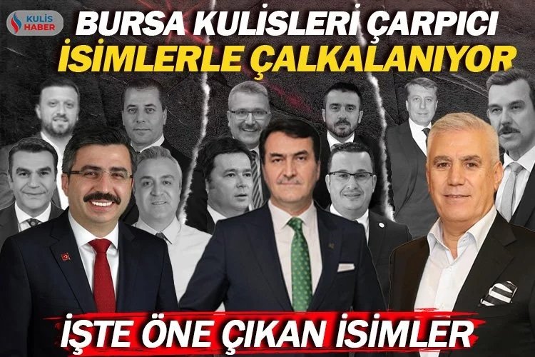 Bursa’nın kimler hangi ilçeden belediye başkan adayı olacak? Kulisler çarpıcı isimlerle çalkalanıyor -