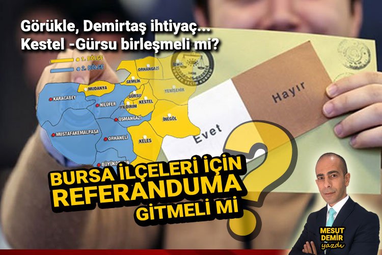 Bursa yeni ilçeleri için referanduma gitmeli mi? -