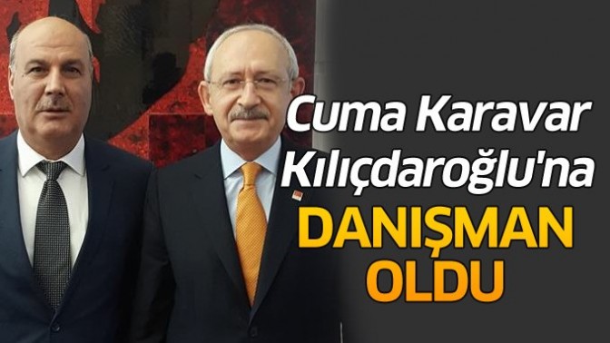 CUMA KARAVAR, KILIÇDAROĞLUNA DANIŞMAN OLDU