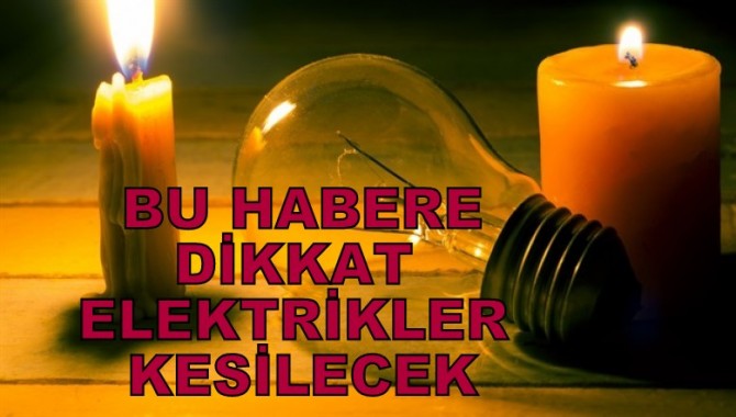 DİKKAT ELEKTRİK KESİNTİSİ YAPILACAK