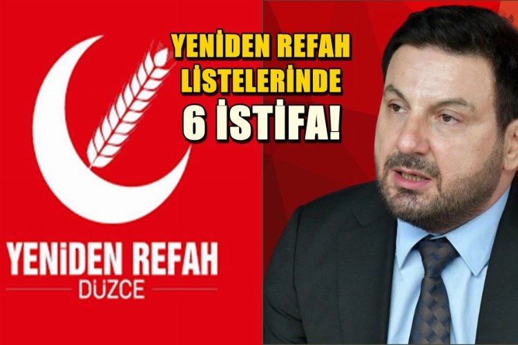 Düzce'de Yeniden Refah'ın listelerinden 6 istifa -