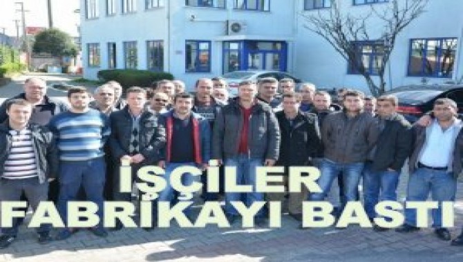 İŞÇİLER FABRİKAYI BASTI