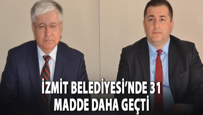 İzmit Belediyesi’nde 31 madde daha geçti