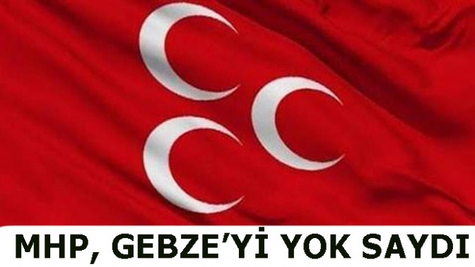 MHP, GEBZEYİ YOK SAYDI