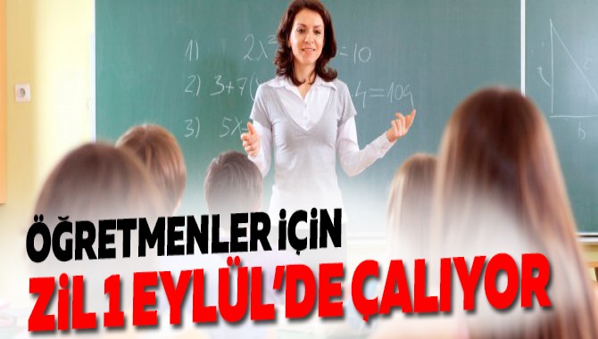 ÖĞRETMENLER İÇİN ZİL 1 EYLÜL’DE ÇALIYOR