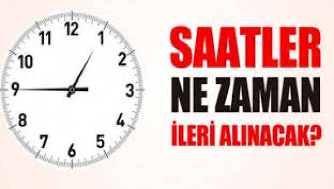 SAATLERİNİZİ İLERİ ALMAYI UNUTMAYIN!