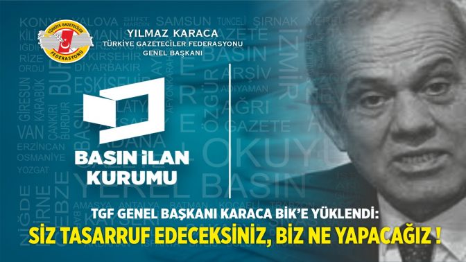 TGF Genel Başkanı Karaca BİK’e Yüklendi: Siz Tasarruf Edeceksiniz, Biz Ne Yapacağız !