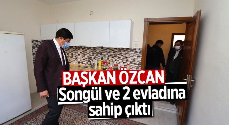 Başkan Özcan, Songül ve 2 evladına sahip çıktı