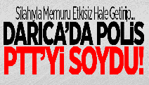 DARICA’DA POLİS PTT’Yİ SOYDU