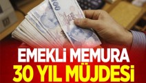 Emekli Memura 30 Yıl Müjdesi