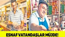 ESNAF VATANDAŞLAR MÜJDE!