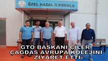 GTO BAŞKANI ÇİLER, ÇAĞDAŞ AVRUPA KOLEJİNİ ZİYARET ETTİ