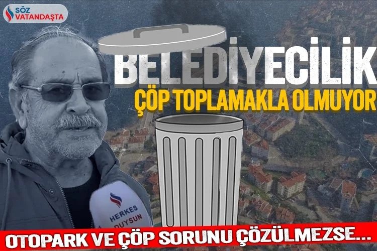 Mudanyalılar belediye başkanından memnun mu? Çöp, otopark ve yol isyanı -