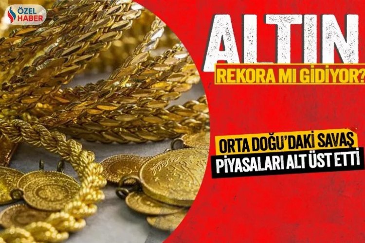 Orta Doğu’daki savaş altın fiyatlarını vurdu! Altın rekora mı koşuyor? -