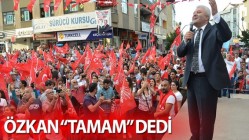 ÖZKAN “TAMAM” DEDİ