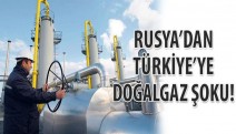 Rusya'dan Türkiye'ye doğalgaz şoku!