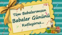 TÜM BABALARIN BABALAR GÜNÜNÜ KUTLUYORUZ