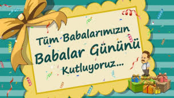 TÜM BABALARIN BABALAR GÜNÜNÜ KUTLUYORUZ