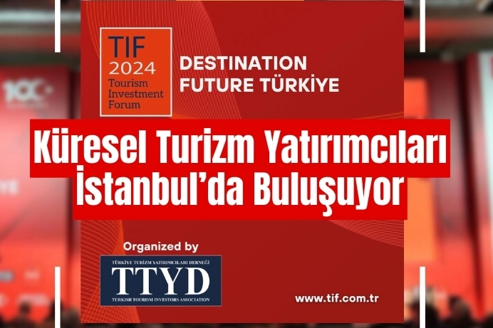 Turizm ve yatırımların geleceği İstanbul'da tartışılacak -