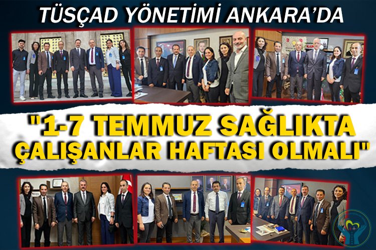 TÜSÇAD yönetimi Ankara’da: 1-7 Temmuz Sağlıkta Çalışanlar Haftası olmalı -