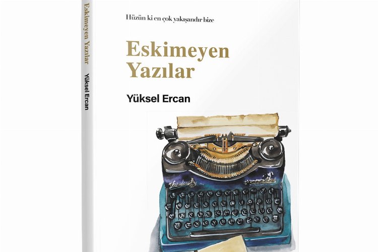 Yüksel Ercan’dan 'Eskimeyen Yazılar' -